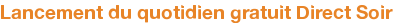 Lancement du quotidien gratuit Direct Soir