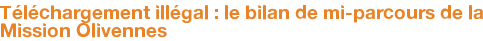 Téléchargement illégal : le bilan de mi-parcours de la Mission Olivennes
