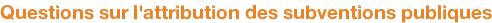 Questions sur l'attribution des subventions publiques