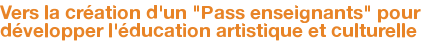 Vers la création d'un "Pass enseignants" pour développer l'éducation artistique et culturelle