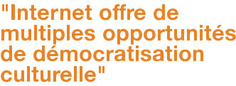 "Internet offre de multiples opportunités de démocratisation culturelle"