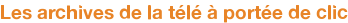 Les archives de la télé à portée de clic