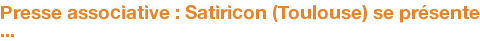 Presse associative : Satiricon (Toulouse) se présente ...