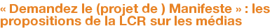 « Demandez le (projet de ) Manifeste » : les propositions de la LCR sur les médias