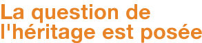La question de l'héritage est posée