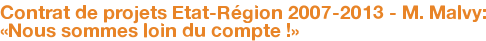 Contrat de projets Etat-Région 2007-2013 - M. Malvy: «Nous sommes loin du compte !»