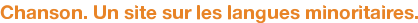 Chanson. Un site sur les langues minoritaires.