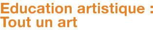 Education artistique : Tout un art