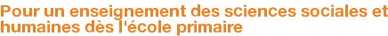 Pour un enseignement des sciences sociales et humaines dès l'école primaire